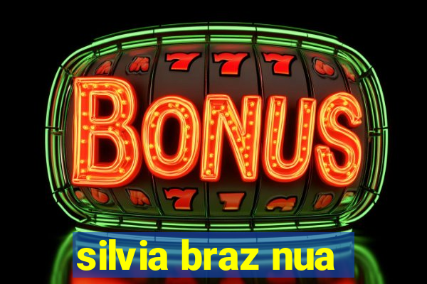 silvia braz nua